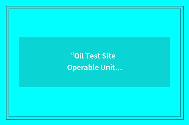 “Oil Test Site Operable Unit”缩略