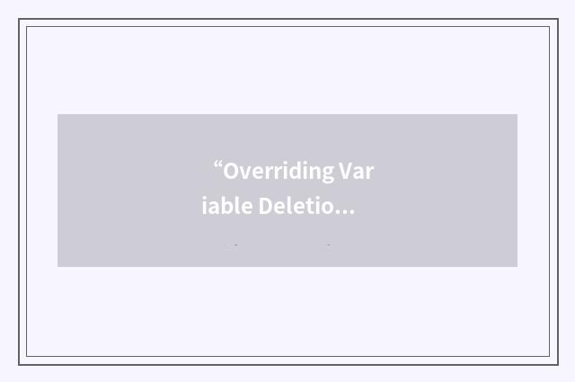 “Overriding Variable Deletion”缩略