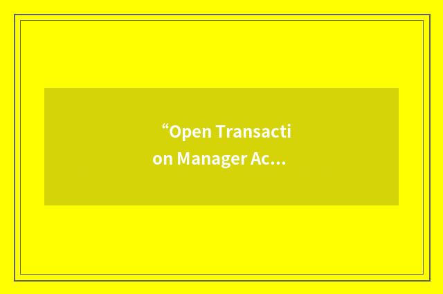 “Open Transaction Manager Access”缩略
