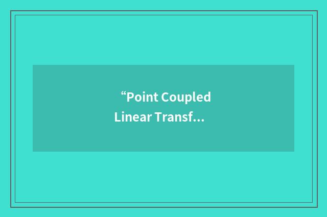 “Point Coupled Linear Transformer”缩略