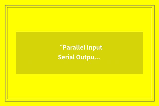 “Parallel Input Serial Output”缩略