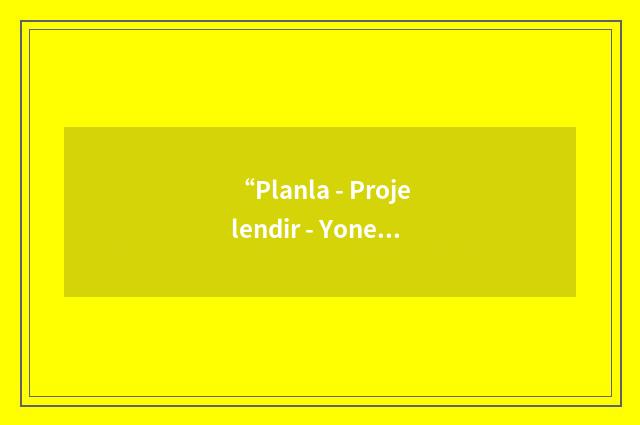 “Planla - Projelendir - Yonet”缩略