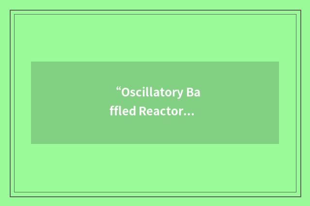 “Oscillatory Baffled Reactor”缩略