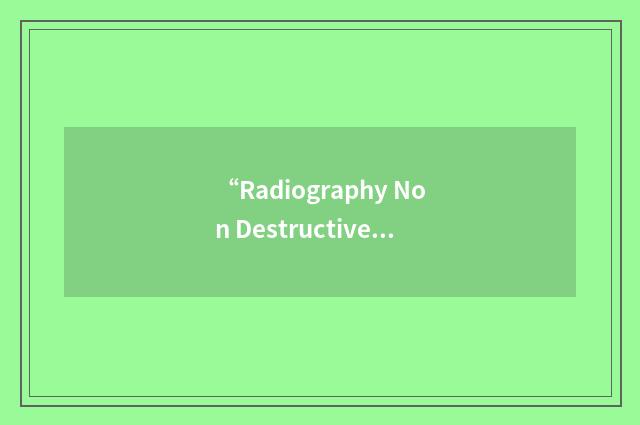 “Radiography Non Destructive Testing”缩略