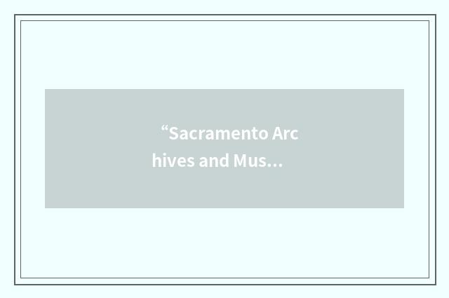 “Sacramento Archives and Museum Collection Center”缩略