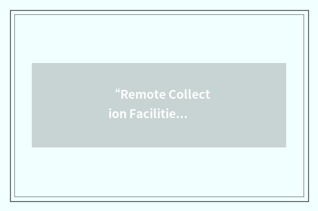 “Remote Collection Facilities”缩略