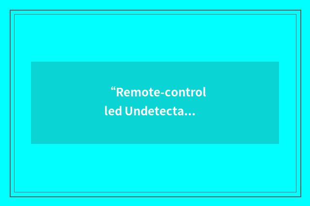 “Remote-controlled Undetectable Anti-Personnel mine”缩略