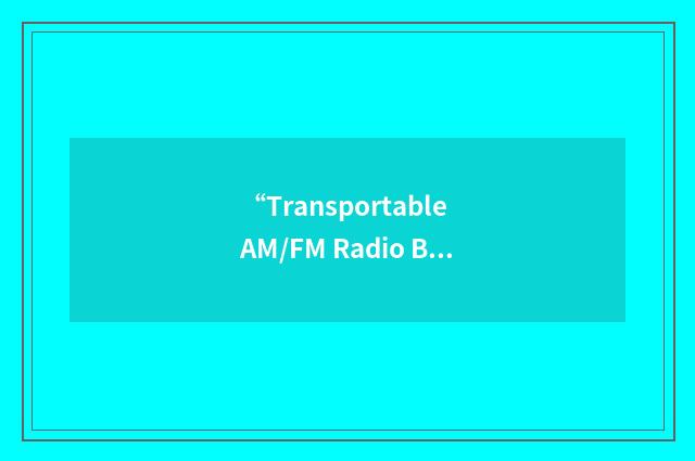 “Transportable AM/FM Radio Broadcast System”缩略