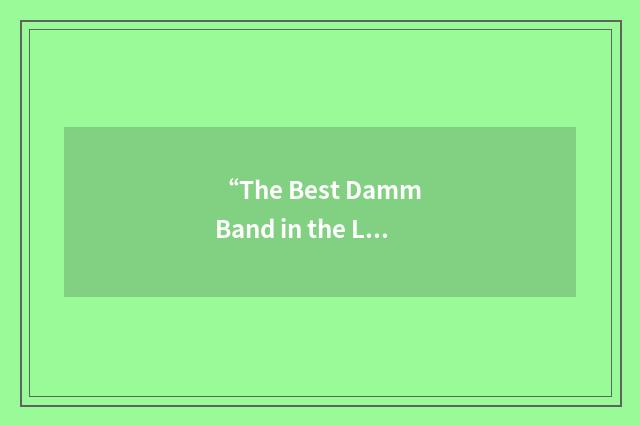 “The Best Damm Band in the Land”缩略