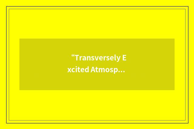 “Transversely Excited Atmosphere”缩略