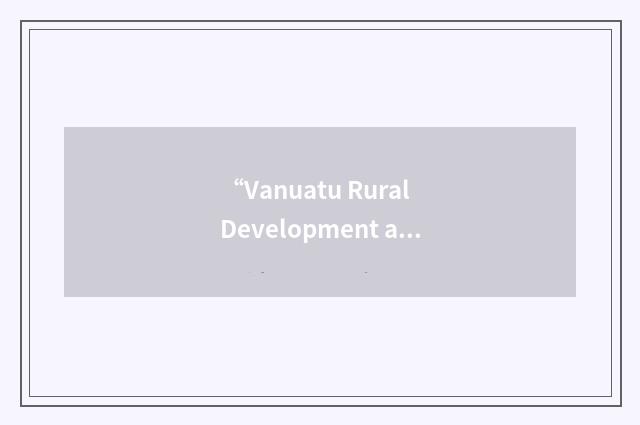 “Vanuatu Rural Development and Training Centres Association”缩略