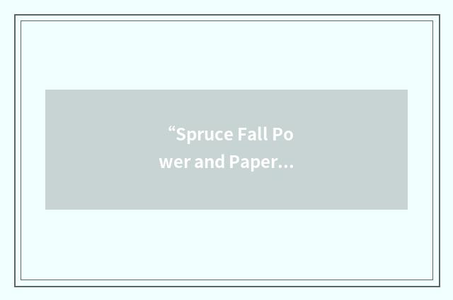 “Spruce Fall Power and Paper Company”缩略