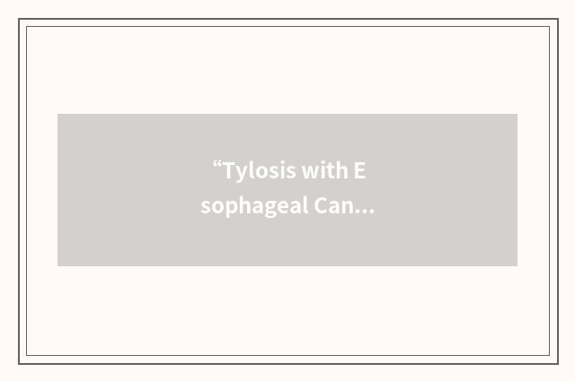 “Tylosis with Esophageal Cancer”缩略