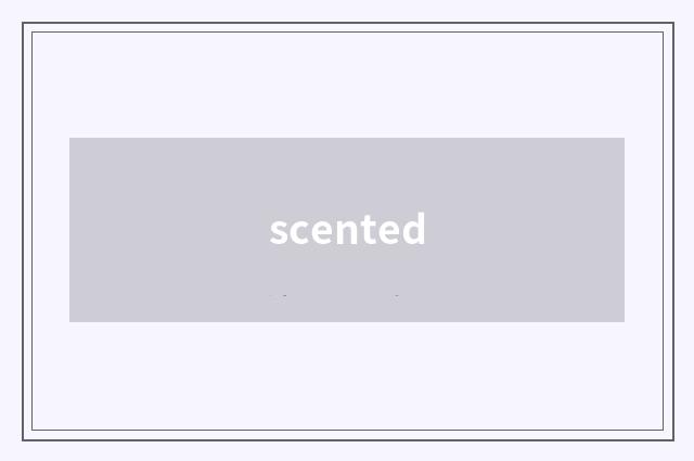 scented