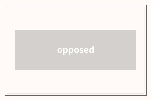 opposed
