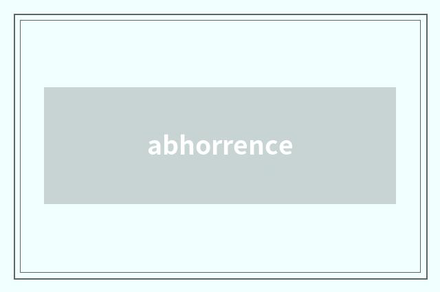 abhorrence