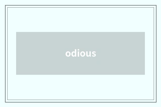 odious
