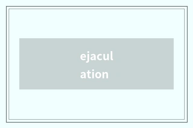 ejaculation