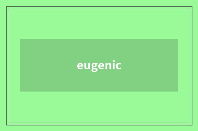 eugenic