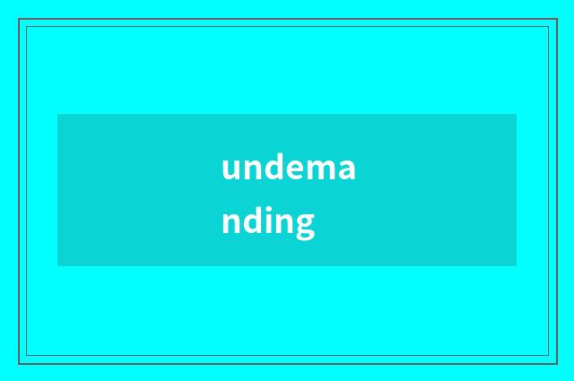 undemanding