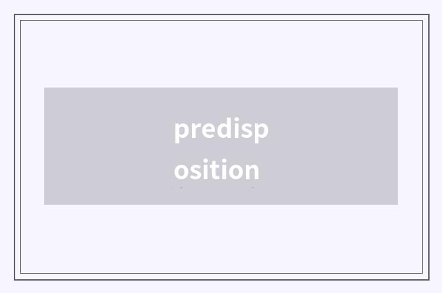 predisposition