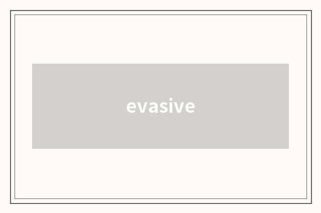evasive