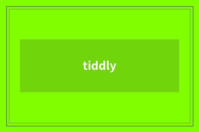 tiddly