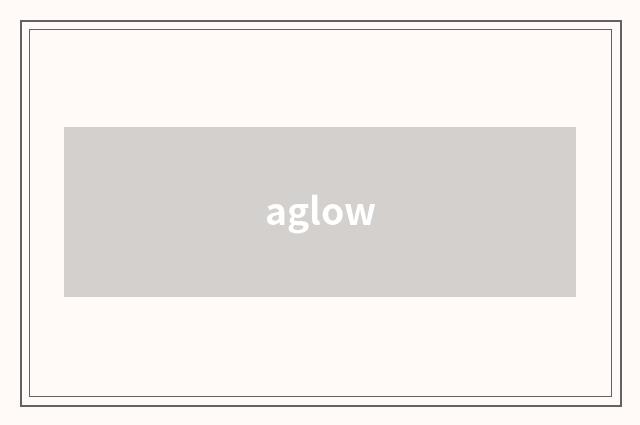 aglow