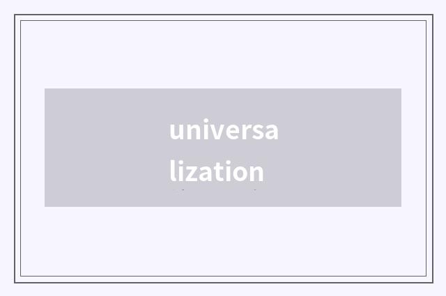 universalization