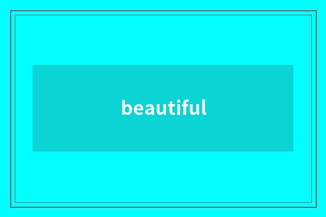beautiful