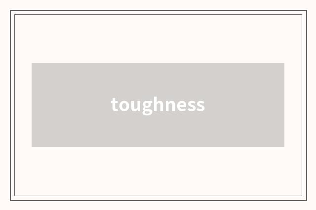 toughness