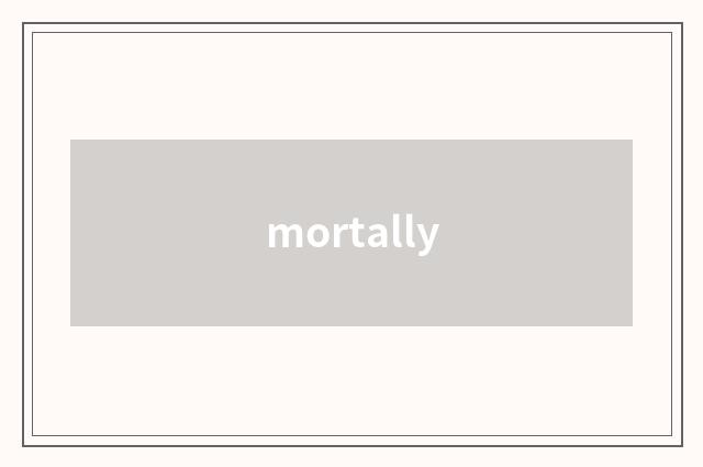 mortally