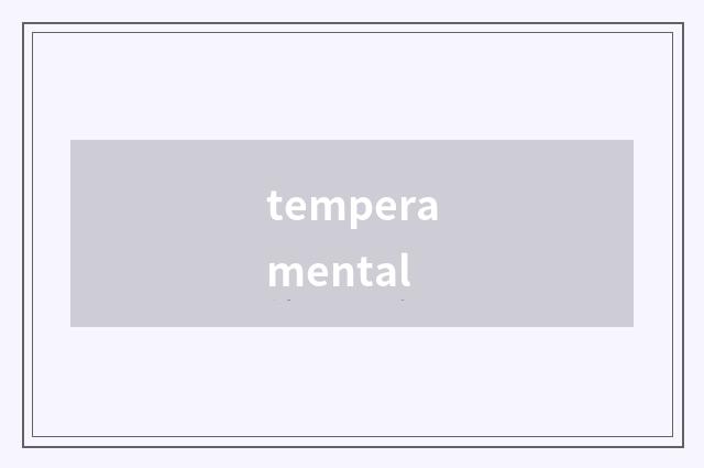 temperamental
