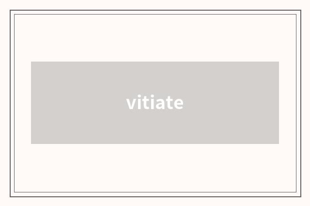 vitiate