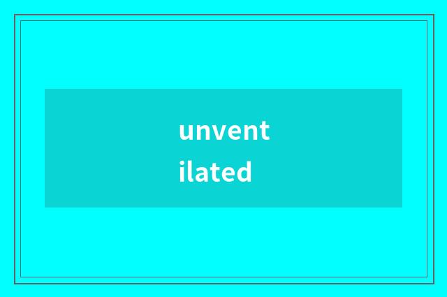 unventilated