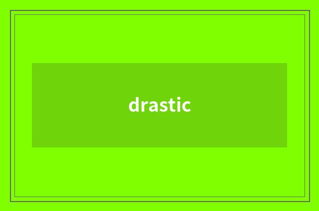 drastic