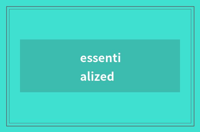 essentialized