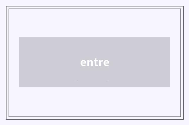 entre