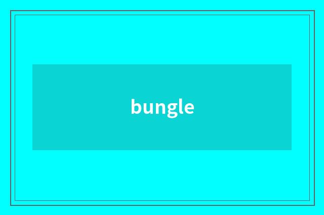 bungle