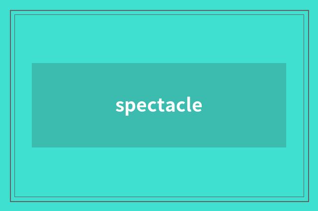 spectacle
