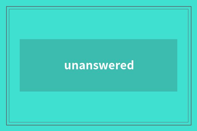 unanswered