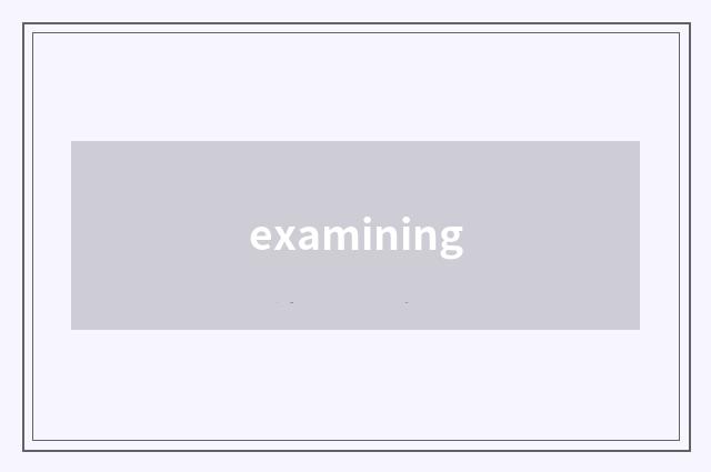 examining