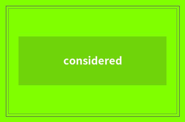 considered