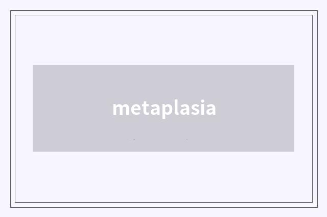 metaplasia