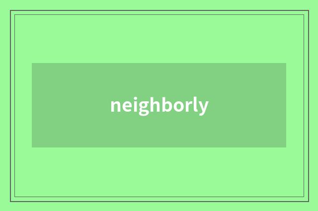 neighborly