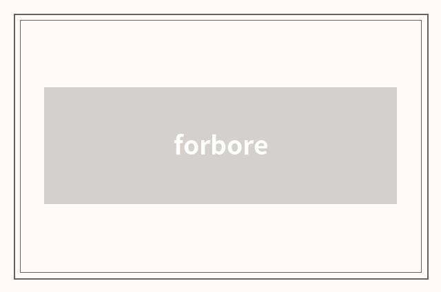 forbore