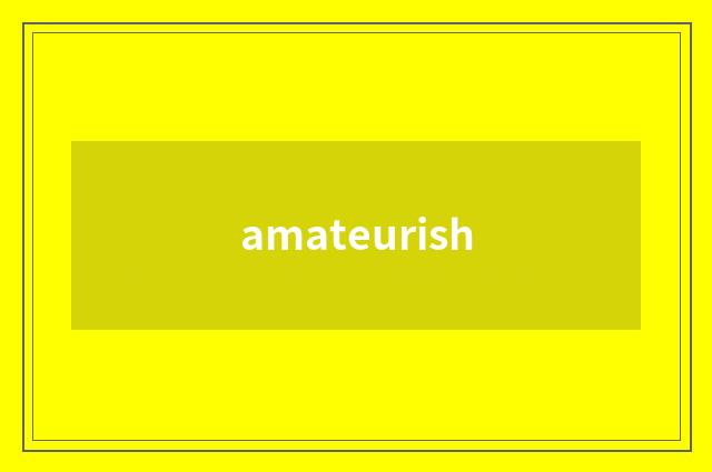 amateurish