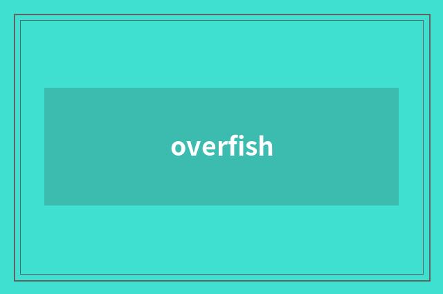 overfish