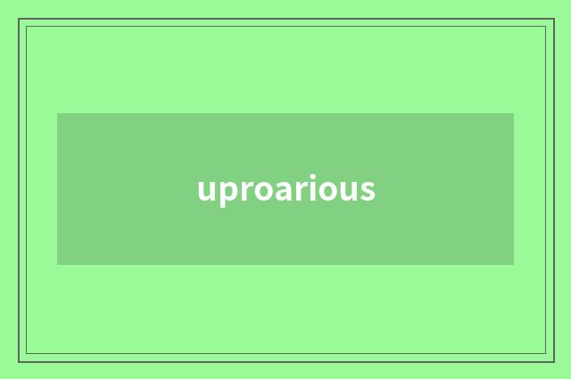 uproarious