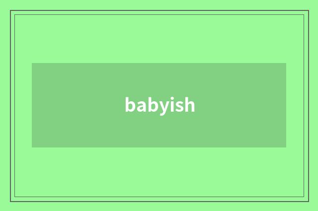 babyish